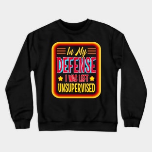 in my defense i was left unsupervised joke left adulting Crewneck Sweatshirt